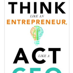 Think Like an Entrepreneur Act Like a CEO